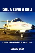 Call a Bomb a Rifle af Edward Gray