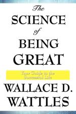 The Science of Being Great af Wallace D Wattles