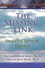 The Missing Link, Revealing Spiritual Genetics af Richard Gene Arno