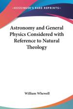 Astronomy and General Physics Considered with Reference to Natural Theology