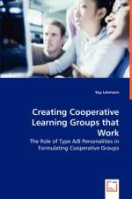 Creating Cooperative Learning Groups that Work - The Role of Type A/B Personalities in Formulating Cooperative Groups af Kay Lehmann