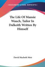 Life Of Mansie Wauch, Tailor In Dalkeith Written By Himself af David Macbeth Moir