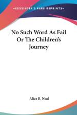 No Such Word As Fail Or The Children's Journey af Alice B. Neal