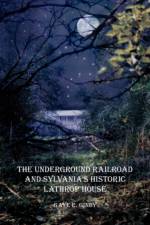 The Underground Railroad and Sylvania's Historic Lathrop House af Gaye E. Gindy