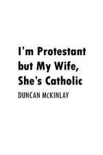 I'm Protestant But My Wife, She's Catholic af Duncan McKinlay