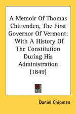 A Memoir Of Thomas Chittenden, The First Governor Of Vermont: With A History Of The Constitution During His Administration (1849) af Daniel Chipman