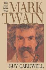 The Man Who Was Mark Twain af Guy Cardwell