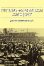 My Life As German And Jew af Jacob Wassermann