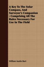 A Key To The Solar Compass, And Surveyor's Companion af William Austin Burt