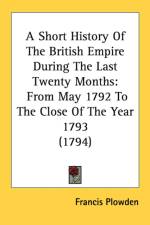 A Short History Of The British Empire During The Last Twenty Months: From May 1792 To The Close Of The Year 1793 (1794) af Francis Plowden