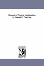 Elements of Physical Manipulation. by Edward C. Pickering. af Edward C (Edward Charles) Pickering
