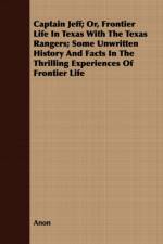Captain Jeff; Or, Frontier Life In Texas With The Texas Rangers; Some Unwritten History And Facts In The Thrilling Experiences Of Frontier Life af Anon