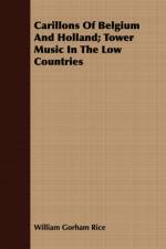 Carillons Of Belgium And Holland; Tower Music In The Low Countries af William Gorham Rice