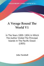 A Voyage Round The World V1: In The Years 1800- 1804, In Which The Author Visited The Principal Islands In The Pacific Ocean (1805) af John Turnbull