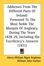 Addresses From The Different Parts Of Ireland: Presented To The Most Noble The Marquis Of Anglesey, During The Years 1828-29, Including His Excellency af William Gordon