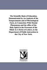 The Scientific Basis of Education, Demonstrated by An Analysis of the Temperaments and of Phrenological Facts, in Connection With Mental Phenomena and the office of the Holy Spirit in the Processes of the Mind af John Hecker