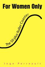 For Women Only the 50 Plus Roller Coaster af Inge Perreault