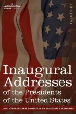 Inaugural Addresses of the Presidents of the United States