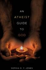 An Atheist Guide to God af Sophia O y Jones