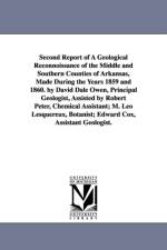 Second Report of a Geological Reconnoissance of the Middle and Southern Counties of Arkansas, Made During the Years 1859 and 1860. by David Dale Owen, af Arkansas State Geologist