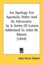 An Apology For Apostolic Order And Its Advocates: In A Series Of Letters Addressed To John M. Mason (1844) af John Henry Hobart