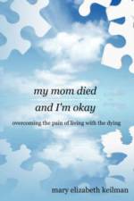 My Mom Died and I'm Okay af Mary Elizabeth Keilman