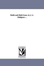 Shells and Shell-Guns. by J. A. Dahlgren ... af John Adolphus Bernard Dahlgren
