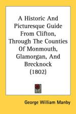 A Historic And Picturesque Guide From Clifton, Through The Counties Of Monmouth, Glamorgan, And Brecknock (1802)