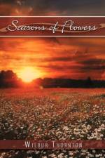 Seasons of Flowers af Wilbur Thornton