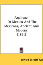 Anahuac af Edward Burnett Tylor