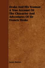 Drake And His Yeoman A True Account Of The Character And Adventures Of Sir Francis Drake af James Barnes