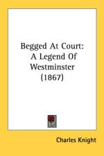 Begged At Court: A Legend Of Westminster (1867) af Charles Knight