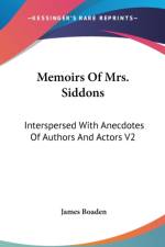 Memoirs Of Mrs. Siddons: Interspersed With Anecdotes Of Authors And Actors V2 af James Boaden