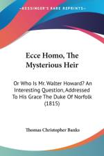Ecce Homo, The Mysterious Heir: Or Who Is Mr. Walter Howard? An Interesting Question, Addressed To His Grace The Duke Of Norfolk (1815) af Thomas Christopher Banks
