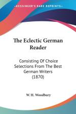 The Eclectic German Reader: Consisting Of Choice Selections From The Best German Writers (1870) af W. H. Woodbury