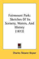 Fairmount Park: Sketches Of Its Scenery, Waters, And History (1872) af Charles Shearer Keyser
