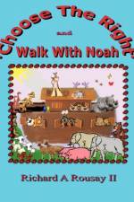 Choose The Right & Walk With Noah af Richard A Rousay II