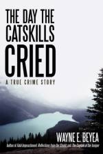 The Day the Catskills Cried af Wayne E Beyea