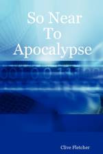So Near To Apocalypse af Clive Fletcher
