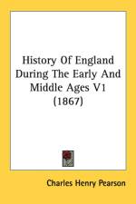 History Of England During The Early And Middle Ages V1 (1867) af Charles Henry Pearson