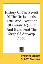 History Of The Revolt Of The Netherlands: Trial And Execution Of Counts Egmont And Horn, And The Siege Of Antwerp (1860) af Friedrich Schiller