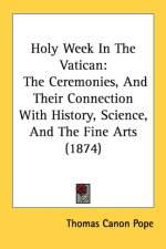 Holy Week In The Vatican: The Ceremonies, And Their Connection With History, Science, And The Fine Arts (1874)