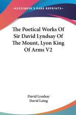 The Poetical Works Of Sir David Lyndsay Of The Mount, Lyon King Of Arms V2