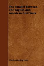 The Parallel Between The English And American Civil Wars af The late Sir Charles Firth