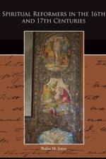 Spiritual Reformers in the 16th and 17th Centuries af Rufus M Jones