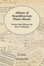 Album Of Scandinavian Piano Music - Forty One Pieces In Two Volumes af Louis Oesterle
