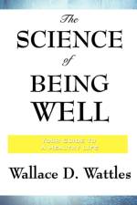 The Science of Being Well af Wallace D Wattles