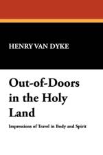Out-Of-Doors in the Holy Land af Henry Van Dyke