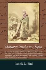 Unbeaten Tracks in Japan af Isabella L Bird