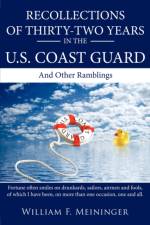 Recollections of Thirty-two Years in the U.S. Coast Guard af William F. Meininger